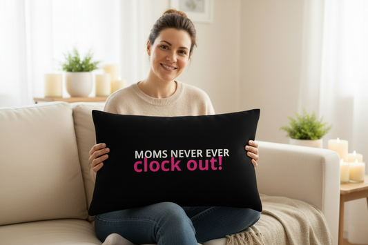 Moms Never Ever Clock Out Pillow Actual